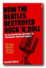 How the Beatles Destroyed Rock and Roll