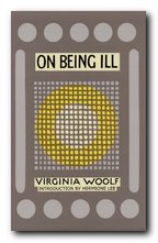 Virginia Woolf non-fiction writing - Virginia Woolf On Being Ill